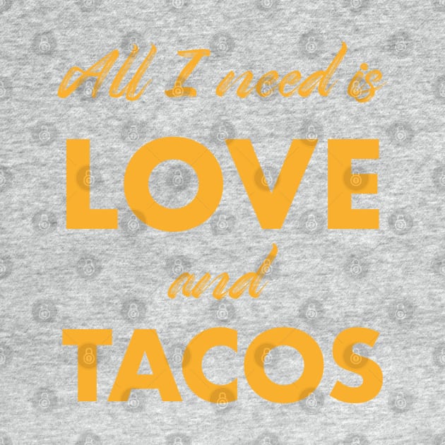 All I need is love and tacos by Happy Lime